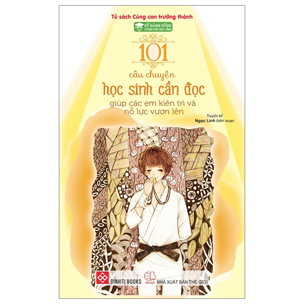 Bộ Kỹ Năng Sống Dành Cho Học Sinh - 101 Câu Chuyện Học Sinh Cần Đọc - Giúp Các Em Kiên Trì Và Nỗ Lực Vươn Lên (Tái Bản 2024)