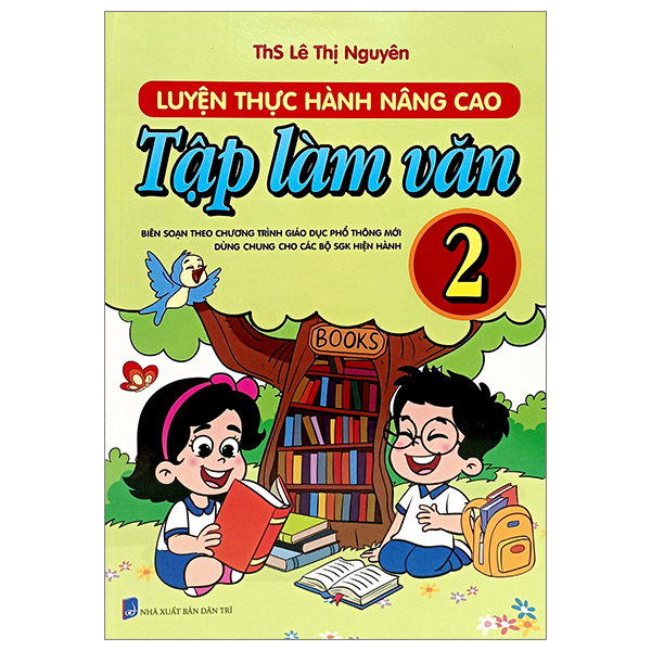 Bo
Luyen Thuc Hanh Nang Cao Tap Lam Van 2 (Bien Soan Theo Chuong Trinh Giao Duc Pho Thong Moi - Dung Chung Cho Cac Bo Sach Giao Khoa Hien Hanh)