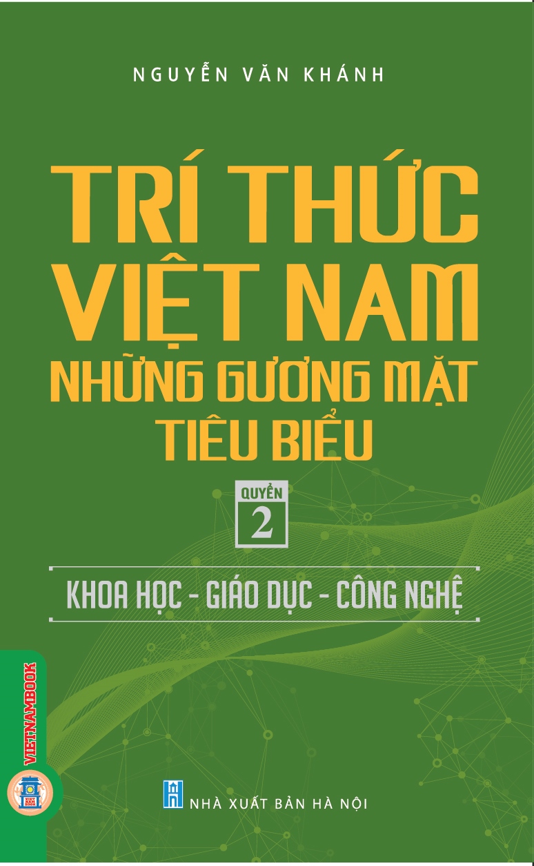 Bộ Tri Thức Việt Nam - Những Gương Mặt Tiêu Biểu - Quyển 2 - Khoa Học-Giáo Dục-Công Nghệ - Ảnh 2