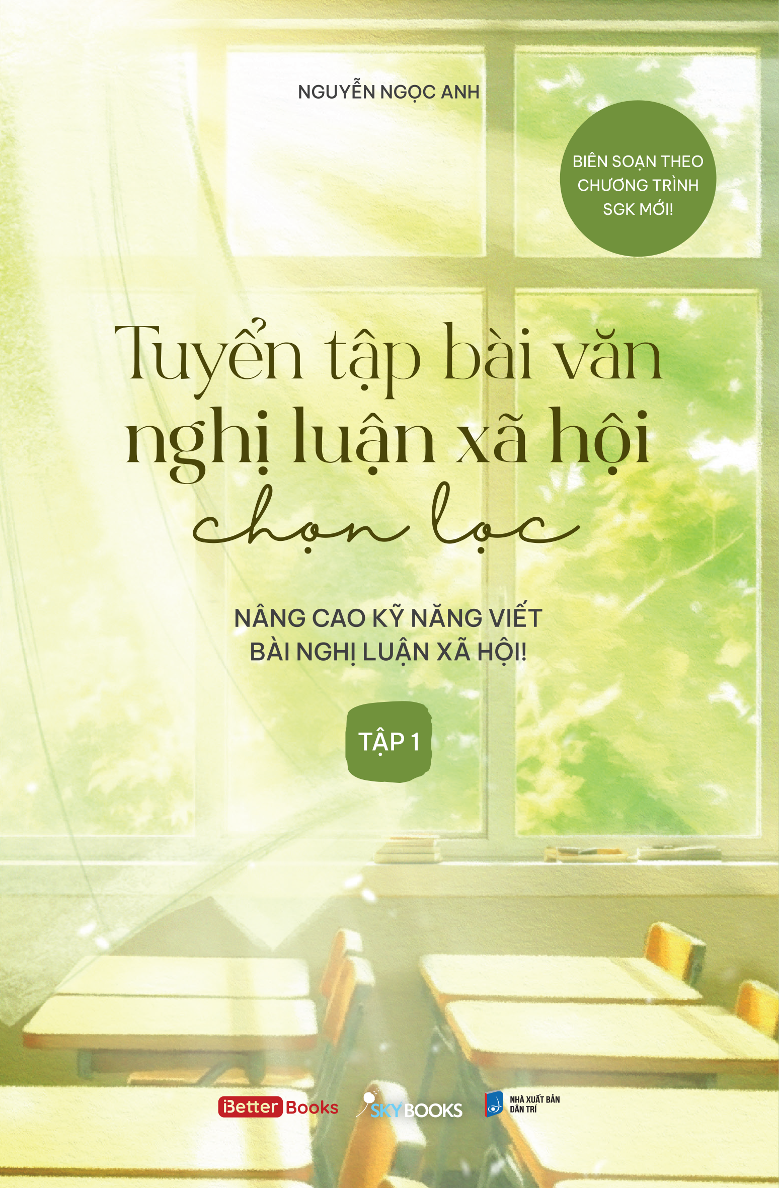 Bộ Tuyển Tập Bài Văn Nghị Luận Xã Hội Chọn Lọc - Nâng Cao Kỹ Năng Viết Bài Nghị Luận Xã Hội - Tập 1 - Ảnh 2