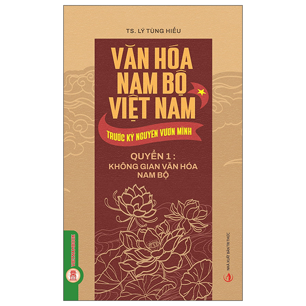 Bộ Văn Hóa Nam Bộ Việt Nam Trước Kỷ Nguyên Vươn Mình - Quyển 3 - Di Sản Văn Hóa, Di Tích Và Bảo Vật Quốc Gia Ở Nam Bộ - Ảnh 2
