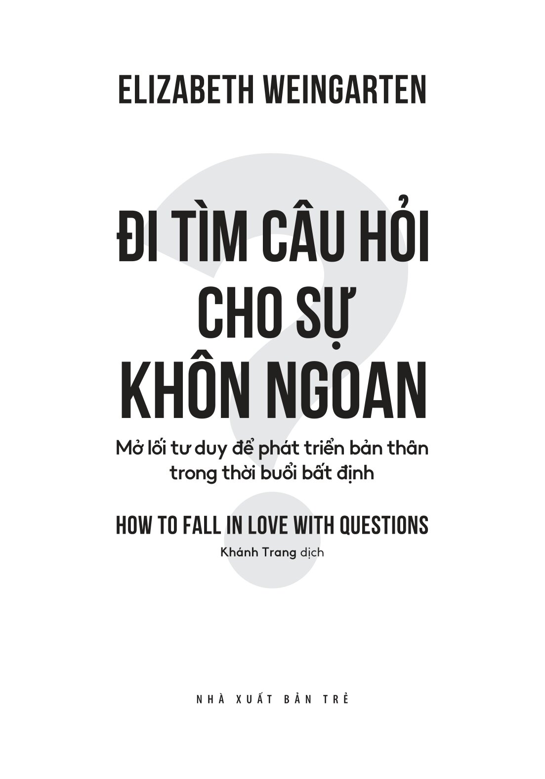 Đi Tìm Câu Hỏi Cho Sự Khôn Ngoan - Mở Lối Tư Duy Để Phát Triển Bản Thân Trong Thời Buổi Bất Định - Ảnh 3