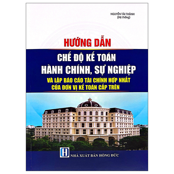 Hướng Dẫn Chế Độ Kế Toán Hành Chính, Sự Nghiệp Và Lập Báo Cáo Tài Chính Hợp Nhất Của Đơn Vị Kế Toán Cấp Trên