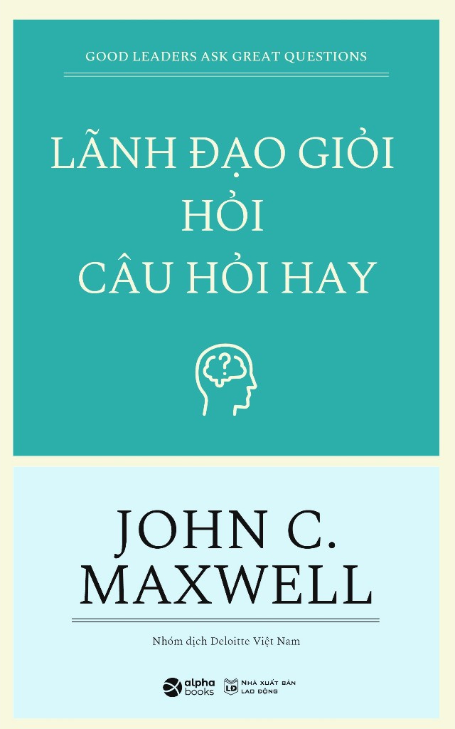 lãnh đạo giỏi hỏi câu hỏi hay - good leaders ask great questions (tái bản 2023) - Ảnh 2