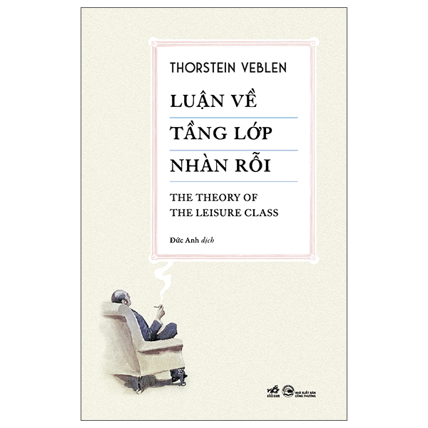 Luận Về Tầng Lớp Nhàn Rỗi - The Theory of The Leisure Class - Bìa Cứng