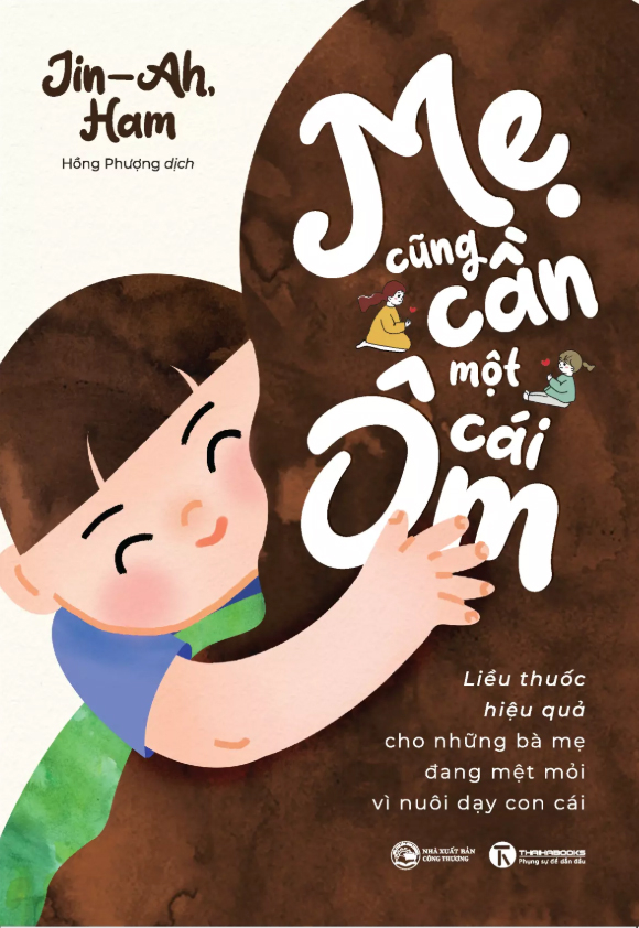 Mẹ Cũng Cần Một Cái Ôm - Liều Thuốc Hiệu Quả Cho Những Bà Mẹ Đang Mệt Mỏi Vì Nuôi Dạy Con Cái - Ảnh 2