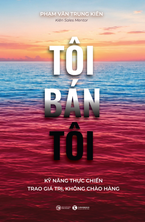 Tôi Bán Tôi - Kỹ Năng Thực Chiến - Trao Giá Trị, Không Chào Hàng - Ảnh 2